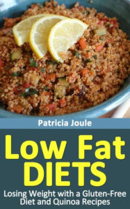 Title: Low Fat Diets: Losing Weight with a Gluten Free Diet and Quinoa Recipes, Author: Patricia Joule