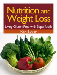 Title: Nutrition and Weight Loss: Living Gluten Free with Superfoods, Author: Kari Butler