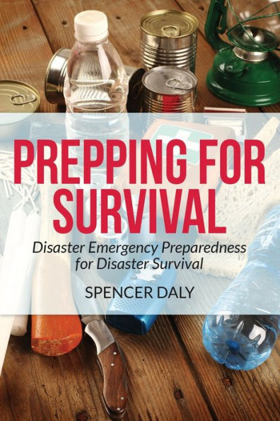 Prepping for Survival: Disaster Emergency Preparedness Survival