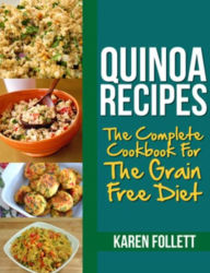 Title: Quinoa Recipes: The Complete Cookbook For The Grain Free Diet, Author: Karen Follett