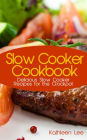 Slow Cooker Cookbook: Delicious Slow Cooker Recipes for the Crockpot