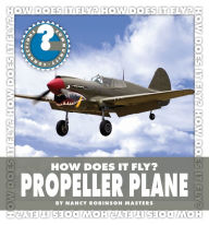 Title: How Does It Fly? Propeller Plane, Author: Nancy Robinson Masters
