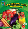 Your Healthy Plate: Vegetables