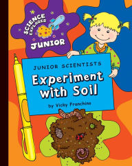 Title: Junior Scientists: Experiment with Soil, Author: Vicky Franchino