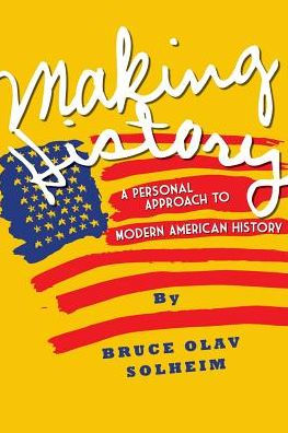 Making History: A Personal Approach to Modern American History