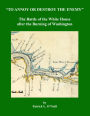 To Annoy or Destroy the Enemy: The Battle of the White House after the Burning of Washington