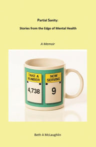 Title: Partial Sanity: Stories from the Edge of Mental Health, Author: Beth A. McLaughlin