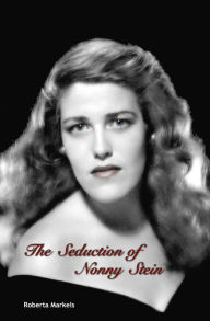 Title: The Seduction Of Nonny Stein, Author: Roberta Markels