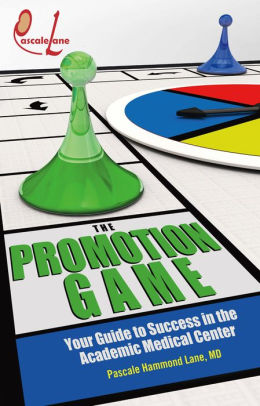 The Promotion Game: Your Guide to Success in Academic Medicine