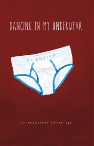 Title: Dancing in My Underwear, Author: Koelen