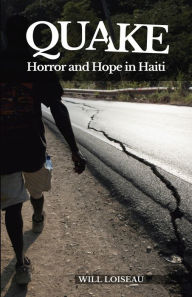 Title: Quake: Horror and Hope in Haiti, Author: Will Loiseau