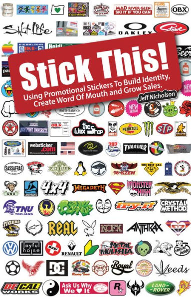 Stick This!: Using Promotional Stickers to Build Identity, Create Word-Of-Mouth and Grow Sales