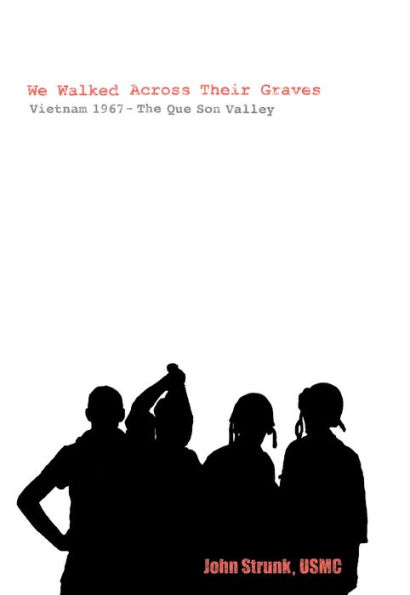 We Walked Across Their Graves: Vietnam 1967 - The Que Son Valley