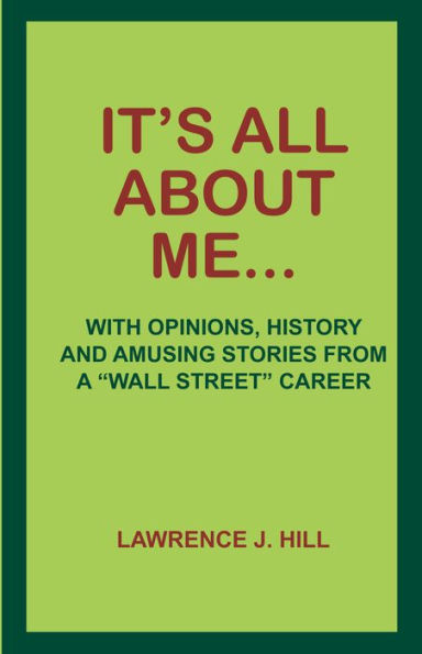 It's All About Me...: With Opinions, History and Amusing Stories from a 