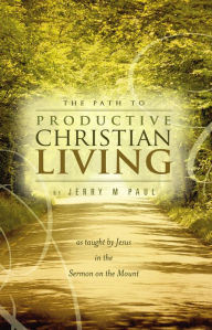 Title: The Path to Productive Christian Living, Author: Jerry M Paul