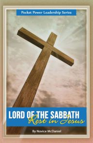 Title: Lord of the Sabbath: Rest in Jesus, Author: Novice McDaniel