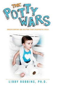 Title: The Potty Wars: Understanding and Helping Your Encopretic Child, Author: Libby Robbins