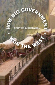 Title: How Big Government Won the West, Author: Stephen Rockwell