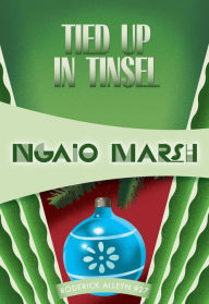 Title: Tied Up in Tinsel (Roderick Alleyn Series #27), Author: Ngaio Marsh