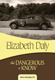 Title: And Dangerous to Know, Author: Elizabeth Daly