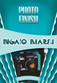 Title: Photo Finish (Roderick Alleyn Series #31), Author: Ngaio Marsh