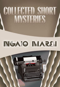 Title: Collected Short Mysteries, Author: Ngaio Marsh