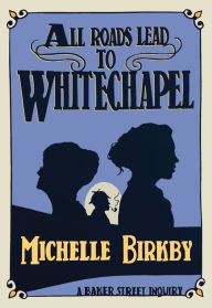 Title: All Roads Lead to Whitechapel, Author: Michelle Birkby