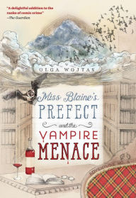 Title: Miss Blaine's Prefect and the Vampire Menace, Author: Olga Wojtas