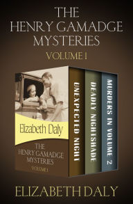 Title: The Henry Gamadge Mysteries: Unexpected Night, Deadly Nightshade, and Murders in Volume 2, Author: Elizabeth Daly