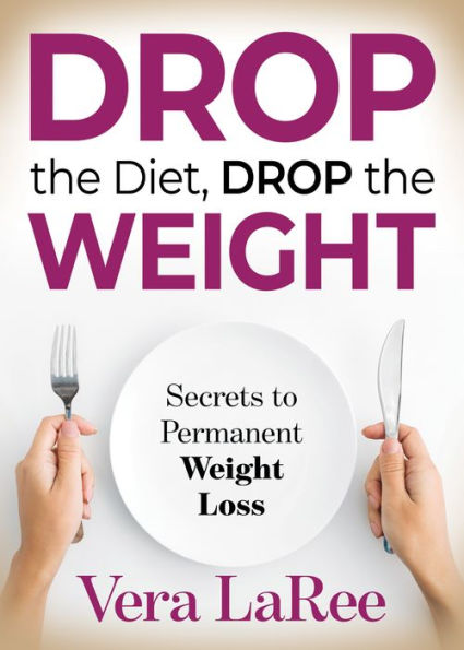 Drop the Diet, Weight: Secrets to Permanent Weight Loss