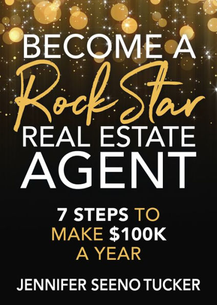 Become a Rock Star Real Estate Agent: 7 Steps to Make $100k Year