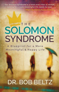 Title: The Solomon Syndrome: A Blueprint for a More Meaningful and Happy Life, Author: Bob Beltz