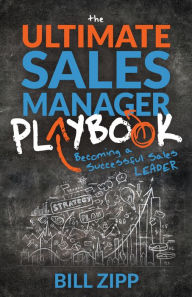 Title: The Ultimate Sales Manager Playbook: Becoming a Successful Sales Leader, Author: Bill Zipp