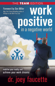 Ebook and audiobook download Work Positive in a Negative World, the Team Edition: Redefine Your Reality and Achieve Your Work Dreams PDF 9781631951350 by Joey Faucette (English literature)