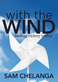 Title: With the Wind: Finding Victory Within, Author: Sam Chelanga