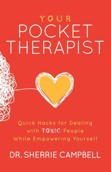 Your Pocket Therapist: Quick Hacks for Dealing with Toxic People While Empowering Yourself