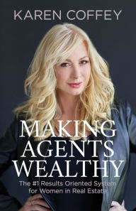 Free electronic data book download Making Agents Wealthy: The #1 Results Oriented System for Women in Real Estate by Karen Coffey