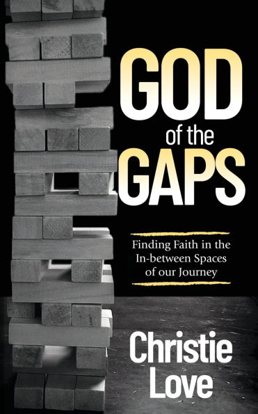 God of the Gaps: Finding Faith In-between Spaces our Journey