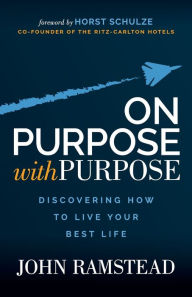 On Purpose; With Purpose: Discovering How to Live Your Best Life