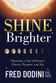 Downloading audio books on nook Shine Brighter: Choosing a Life of Greater Clarity, Purpose, and Joy 9781631953347  by Fred Dodini PhD, PAPA (English Edition)