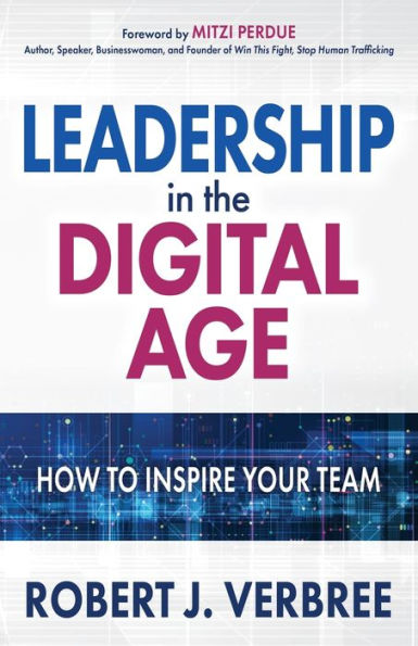 Leadership the Digital Age: How to Inspire Your Team