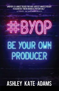 Download a free book #BYOP: Be Your Own Producer 9781631953644