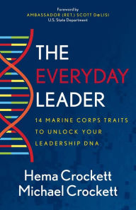 Title: The Everyday Leader: 14 Marine Corps Traits to Unlock Your Leadership DNA, Author: Hema Crockett