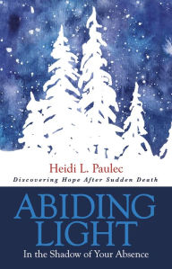 Pdf ebooks to download for free Abiding Light: In the Shadow of Your Absence  by  (English literature) 9781631953897