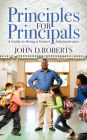 Principles for Principals: A Guide to Being a School Administrator