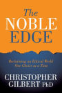 The Noble Edge: Reclaiming an Ethical World One Choice at a Time