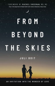 Title: From Beyond the Skies: An Invitation Into the Wonder of Love, Author: Juli Boit