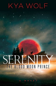 Title: Serenity: The Blood Moon Prince: A Novel, Author: Kya Wolf