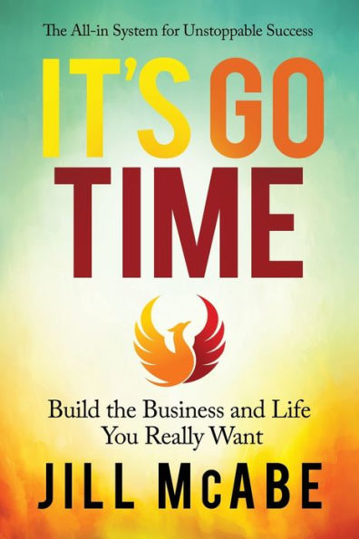 It's Go Time: Build the Business and Life You Really Want