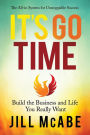 It's Go Time: Build the Business and Life You Really Want